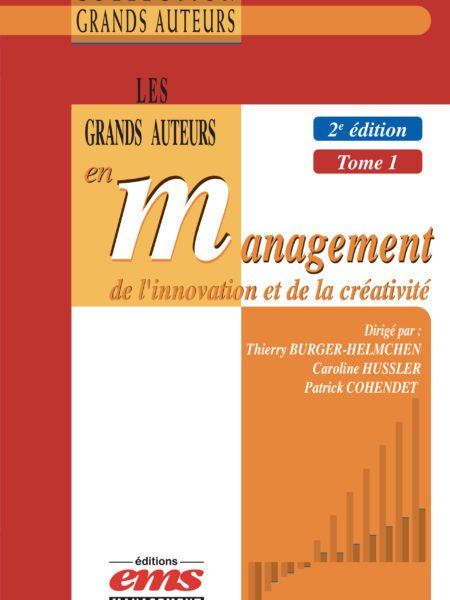 LES GRANDS AUTEURS EN MANAGEMENT DE L'INNOVATION ET DE LA CRÉATIVITÉ - 2ème Ed. - Tome 1